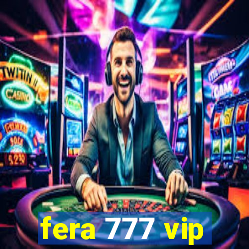 fera 777 vip